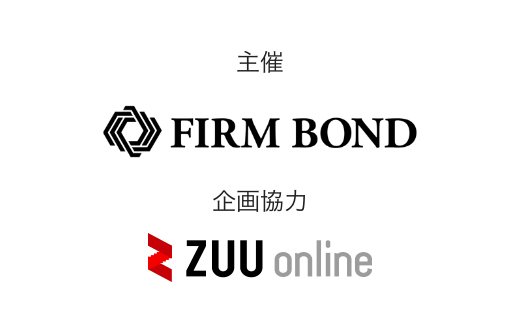 主催 FIRM BOND 企画協力 株式会社 ZUU